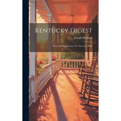 预订 Kentucky Digest: From Its Organization To The Year 1878: 9781020443237