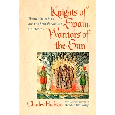 预订 Knights of Spain, Warriors of the Sun: Hernando de Soto and the South’s Ancient Chiefdoms 西班牙骑士，太阳战士：埃