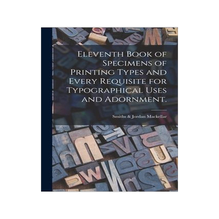 [预订]Eleventh Book of Specimens of Printing Types and Every Requisite for Typographical Uses and Adornmen 9781014964199
