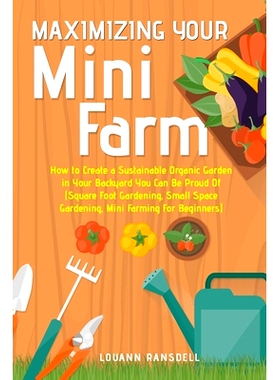 预订 Maximizing Your Mini Farm: How to Create a Sustainable Organic Garden in Your Backyard You Can Be Proud Of (Square
