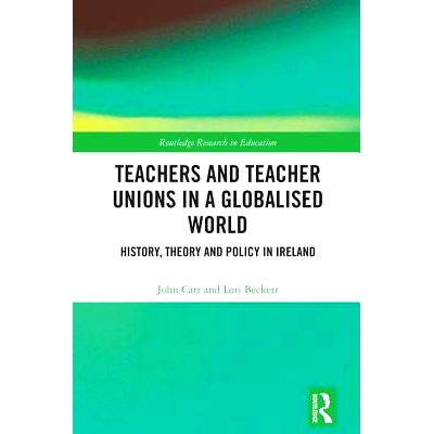预订 Teachers and Teacher Unions in a Globalised World: History, theory and policy in Ireland 全球化教师和教师工会：爱尔