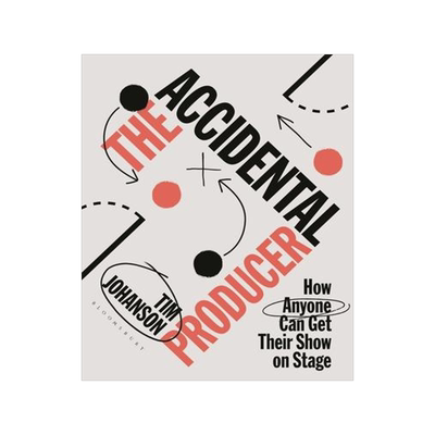 [预订]The Accidental Producer: How Anyone Can Get Their Show on Stage 9781350338333