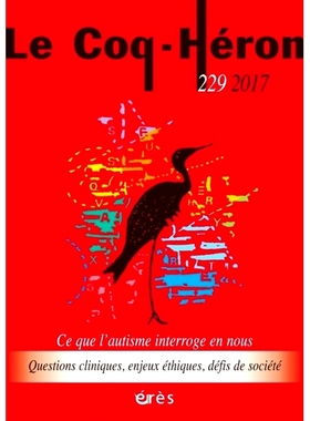 预订 Coq Héron (Le), n° 229. Ce que l’autisme interroge en nous : questions cliniques, enjeux éthiques, défis de so