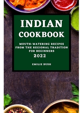 预订 Indian Cookbook 2022: Mouth-Watering Recipes from the Regional Tradition for Beginners