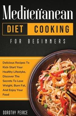 [预订]Mediterranean Diet Cooking for Beginners: Delicious Recipes To Kick-Start Healthy Lifestyle, Discove 9781914102387