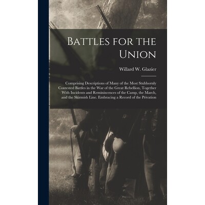 预订 Battles for the Union; Comprising Descriptions of Many of the Most Stubbornly Contested Battles in the war of the G
