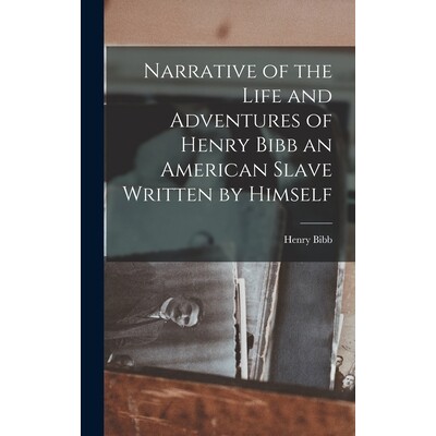 预订 Narrative of the Life and Adventures of Henry Bibb an American Slave Written by Himself 9781015422568