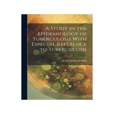 [预订]A Study in the Epidemiology of Tuberculosis With Especial Reference to Tuberculosis 9781022108745