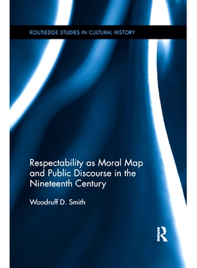 预订 Respectability as Moral Map and Public Discourse in the Nineteenth Century 作为19世纪道德地图与公共话语的可尊敬性: