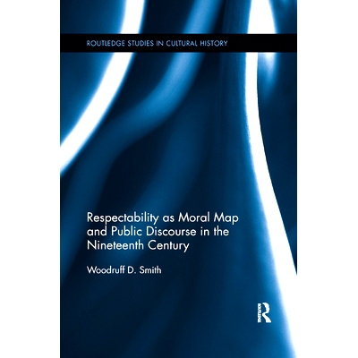 预订 Respectability as Moral Map and Public Discourse in the Nineteenth Century 作为19世纪道德地图与公共话语的可尊敬性: