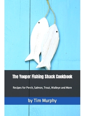 预订 The Yooper Fishing Shack Cookbook: Recipes for Perch, Salmon, Trout, Walleye and More: 9798869609250