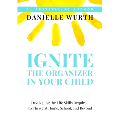 预订 Ignite the Organizer in Your Child: Developing the Life Skills Required to Thrive at Home, School, and Beyond: 9781
