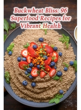预订 Buckwheat Bliss: 96 Superfood Recipes for Vibrant Health: 9798864484883