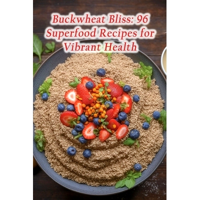 预订 Buckwheat Bliss: 96 Superfood Recipes for Vibrant Health: 9798864484883