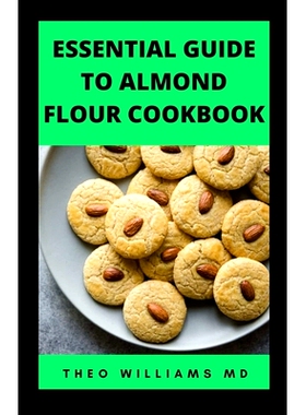 预订 Essential Guide to Almond Floor Cookbook: All You Need To Know About Gluten Free And Almond Flour Healthy Recipes.: