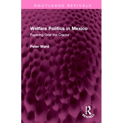 预订 Welfare Politics in Mexico: Papering Over the Cracks 墨西哥的福利政治：掩盖裂缝（重印版）: 9781032556765