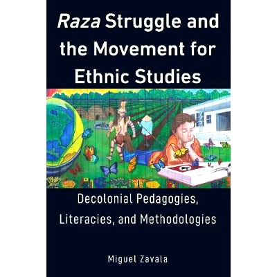 预订 Raza Struggle and the Movement for Ethnic Studies: Decolonial Pedagogies, Literacies, and Methodologies 拉扎斗争与