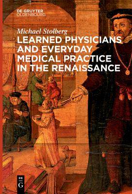 [预订]Learned Physicians and Everyday Medical Practice in the Renaissance 9783111270791