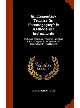 预订 An Elementary Treatise on Phototopographic Methods and Instruments: Including a Concise Review of Executed Phototop