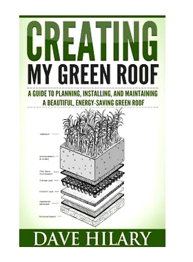 预订 Creating My Green Roof: A guide to planning, installing, and maintaining a beautiful, energy-saving green roof: 978