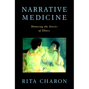 Narrative Medicine: Honoring the stories of illness 记述医生： 尊重病历: 9780195340228