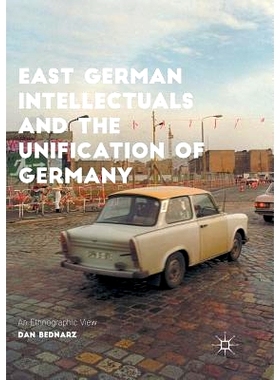 预订 East German Intellectuals and the Unification of Germany: An Ethnographic View: 9783319827025