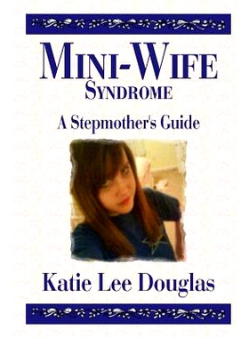预订 Mini-Wife Syndrome - A Stepmother’s Guide: 9781500231026