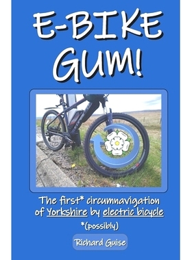 预订 E-Bike Gum! The first* circumnavigation of Yorkshire by electric bicycle (*possibly): 9798785612693