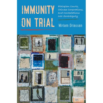 预订 Immunity on Trial: Ethiopian Courts, Chinese Corporations, and Contestations Over Sovereignty 9780520421295