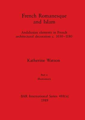 [预订]French Romanesque and Islam, Part ii: Andalusian elements in French architectural decoration c.1030- 9781407390222
