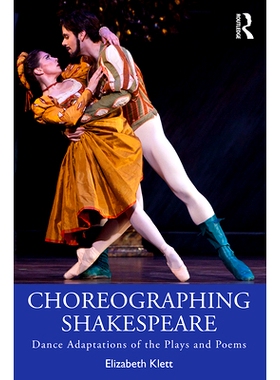 预订 Choreographing Shakespeare: Dance Adaptations of the Plays and Poems 莎士比亚的舞蹈编导: 9780815375975