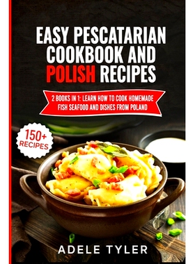 预订 Easy Pescatarian Cookbook And Polish Recipes: 2 Books In 1: Learn How To Cook Homemade Fish Seafood And Dishes From