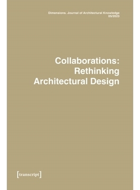 预订 Dimensions. Journal of Architectural Knowledge: Vol. 3, No. 5/2023: Collaborations: Rethinking Architectural Design