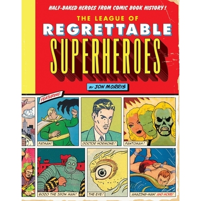 预订 The League of Regrettable Superheroes: Half-Baked Heroes from Comic Book History: 9781594747632