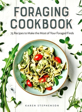 预订 Foraging Cookbook: 75 Recipes to Make the Most of Your Foraged Finds: 9781647392086