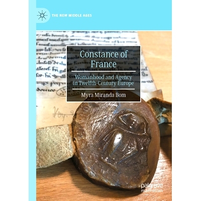 预订 Constance of France: Womanhood and Agency in Twelfth-Century Europe 法国的康斯坦斯：12世纪欧洲的妇女身份与机构: 978