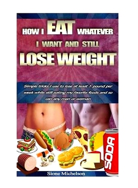 预订 How I Eat Whatever I Want and Still Lose Weight: Simple tricks I use to lose at least 1 pound per week while still