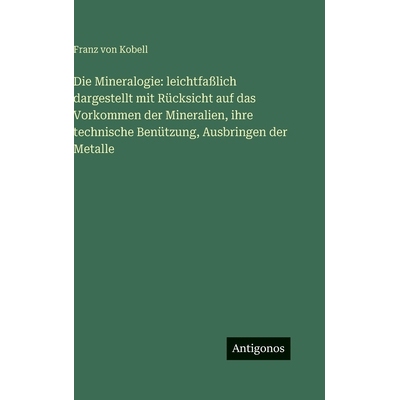 预订 Die Mineralogie: leichtfaßlich dargestellt mit Rücksicht auf das Vorkommen der Mineralien, ihre technische Benüt