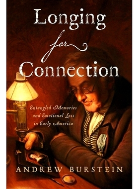 预订 Longing for Connection: Entangled Memories and Emotional Loss in Early America 渴望联系：早期美国的纠结记忆与情感缺