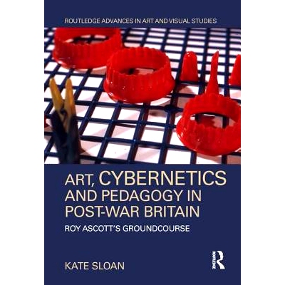 预订 Art, Cybernetics and Pedagogy in Post-War Britain: Roy Ascott’s Groundcourse 战后英国的艺术、控制论与教育学：罗伊