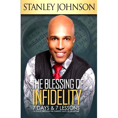 预订 The Blessing Of Infidelity: 7 Days & 7 Lessons: A Guide Through The Darkest Days Of An Affair: 9780692706312
