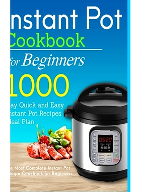 预订 Instant Pot Cookbook for Beginners: 1000 Day Quick and Easy Instant Pot Recipes Meal Plan: The Most Complete Instan