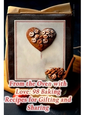 预订 From the Oven with Love: 98 Baking Recipes for Gifting and Sharing: 9798857897867