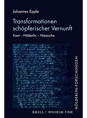 预订 Transformationen schöpferischer Vernunft: Kant – Hölderlin – Nietzsche 创造性理性的转变：康德-荷尔德林-尼采: 97