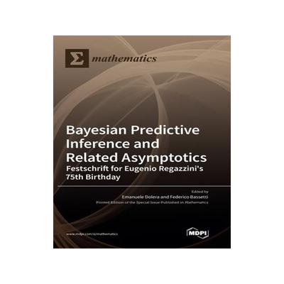 [预订]Bayesian Predictive Inference and Related Asymptotics: Festschrift for Eugenio Regazzini’s 75th Bi 9783036551135