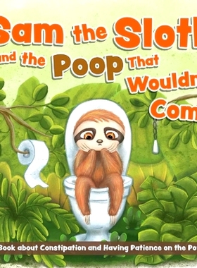 预订 Sam the Sloth and the Poop That Wouldn’t Come: A Book about Constipation and Having Patience on the Potty: 9781646