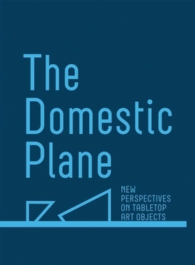 预订 The Domestic Plane: New Perspectives on Tabletop Art Objects: 9781941366202