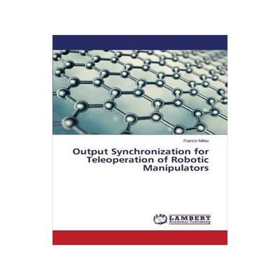 [预订]Output Synchronization for Teleoperation of Robotic Manipulators 9783659612329