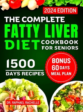 预订 The Complete Fatty Liver Diet Cookbook for Seniors 2024: Elevate Your Senior Years with Wholesome Liver-Boosting Cu