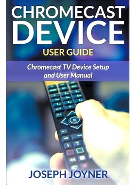 预订 Chromecast Device User Guide: Chromecast TV Device Setup and User Manual: 9781681858913
